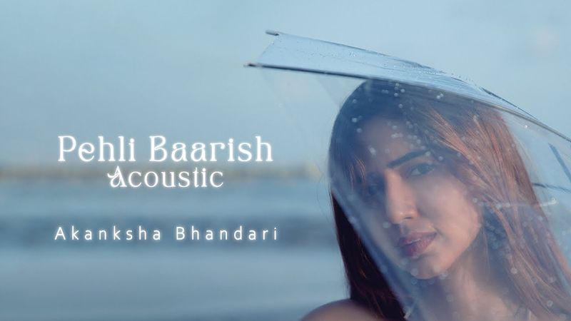 #MellowMusic Hits: Pehli Baarish by Akanksha Bhandari